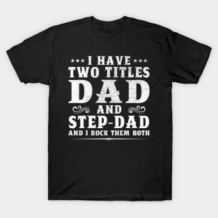 I Have Two Titles Dad And Step-Dad And I Rock Them Both T-Shirt